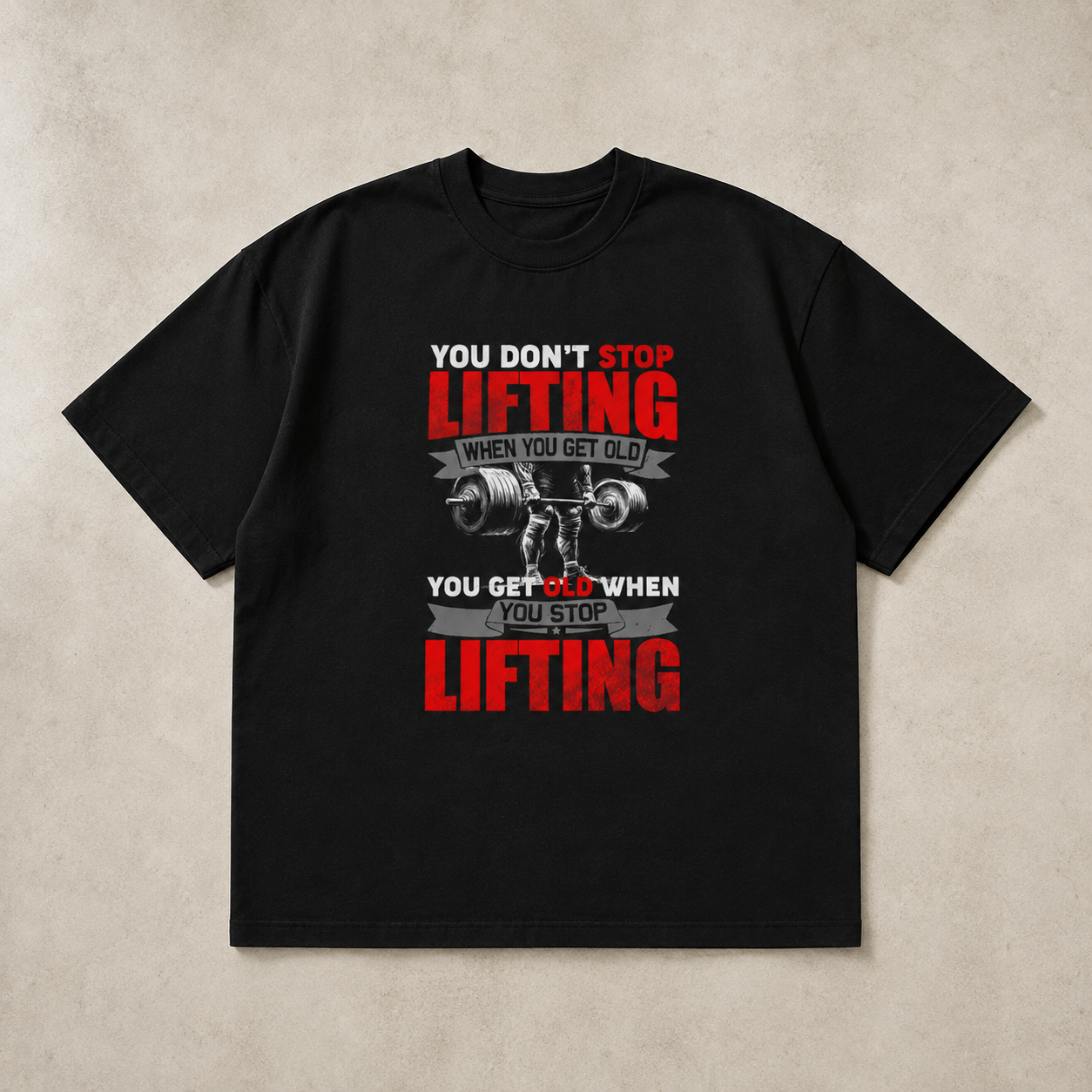 You Don't Stop Lifting When You Get Old Gym Oversized black T-Shirt | Heavyweight Cotton Unisex Tee