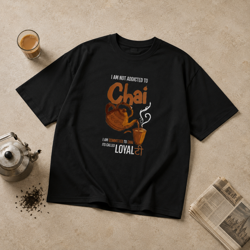 I Am Not Addicted to Chai, I'm Loyal to It | Oversized Chai Lover Black T-Shirt